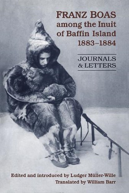 Franz Boas among the Inuit of Baffin Island, 1883-1884, Ludger Muller-Wille - Paperback - 9781487521431
