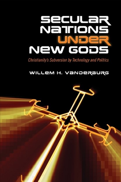 Secular Nations Under New Gods, Willem H. Vanderburg - Paperback - 9781487523039