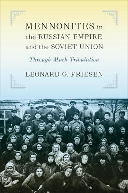 Mennonites in the Russian Empire and the Soviet Union, Leonard G. Friesen - Paperback - 9781487524654