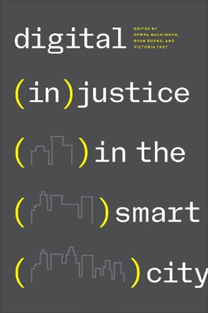 Digital (in)justice in the Smart City, Debra Mackinnon ; Ryan Burns ; Victoria Fast - Paperback - 9781487527167