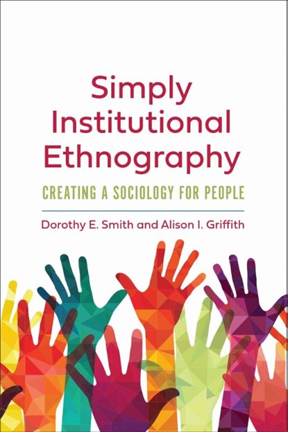 Simply Institutional Ethnography, Dorothy E. Smith ; Alison I. Griffith - Paperback - 9781487528065