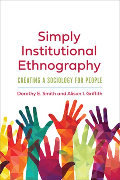 Simply Institutional Ethnography, Dorothy E. Smith ; Alison I. Griffith - Paperback - 9781487528065