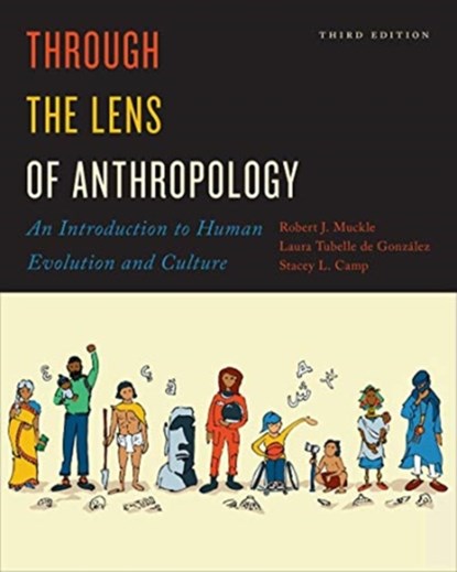 Through the Lens of Anthropology, Bob Muckle ; Laura Tubelle de Gonzalez ; Stacey L. Camp - Paperback - 9781487540159