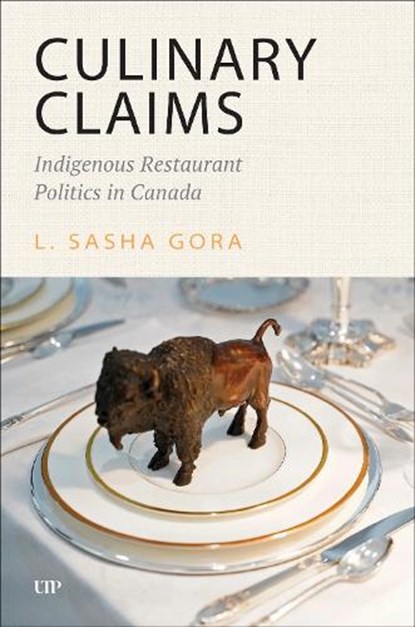 Culinary Claims: Indigenous Restaurant Politics in Canada, L. Sasha Gora - Paperback - 9781487544751