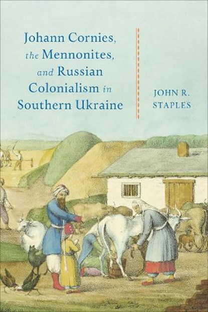 Johann Cornies, the Mennonites, and Russian Colonialism in Southern Ukraine, John R. Staples - Gebonden - 9781487549169