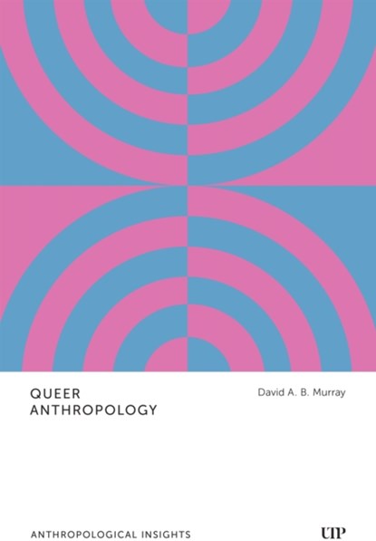 Queer Anthropology, David A.B. Murray - Gebonden - 9781487553265