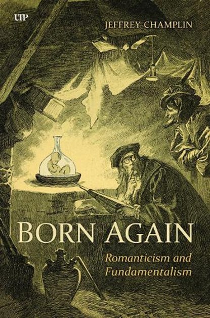 Born Again: Romanticism and Fundamentalism, Jeffrey Champlin - Gebonden - 9781487553807