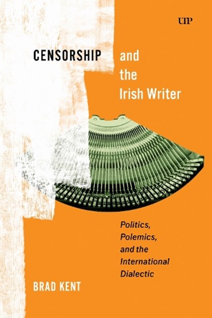 Censorship and the Irish Writer, Brad Kent - Gebonden - 9781487567613