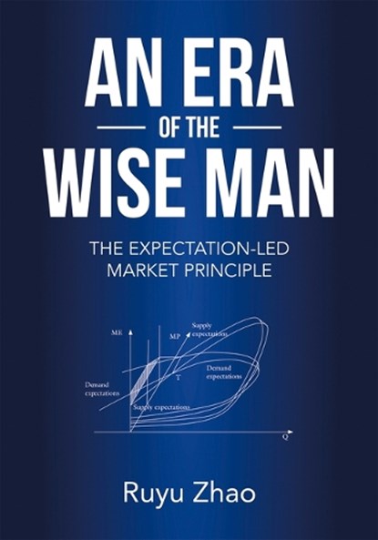 An Era of the Wise Man: The Expectation-Led Market Principle, ZHAO,  Ruyu - Gebonden - 9781487808372