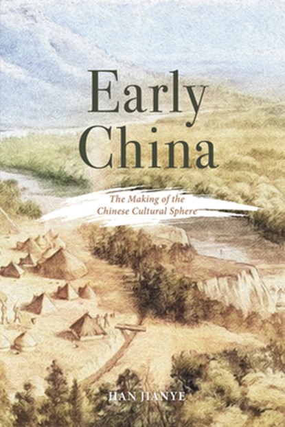 Early China: The Making of the Chinese Cultural Sphere, Jianye Han - Gebonden - 9781487812133