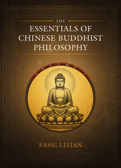 The Essentials of Chinese Buddhist Philosophy (Volume I), Litian Fang - Gebonden - 9781487812287