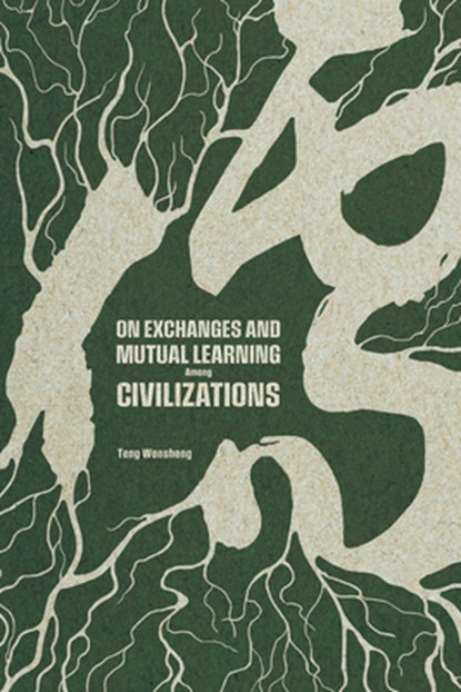 On Exchanges and Mutual Learning Among Civilizations, Wensheng Teng - Gebonden - 9781487812768