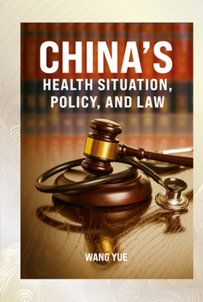 China's Health Situation, Policy, and Law, Yue Wang - Gebonden - 9781487812782