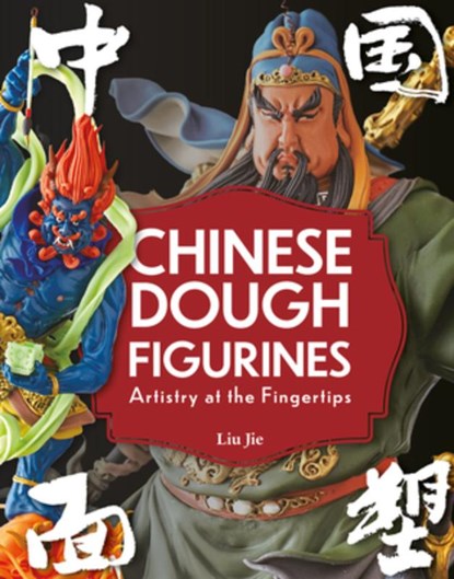 Chinese Dough Figurines: Artistry at the Fingertips, Jie Liu - Gebonden - 9781487812874