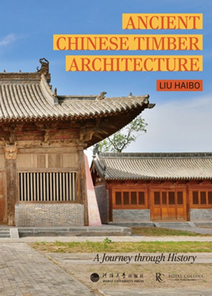 Ancient Chinese Timber Architecture: A Journey Through History, Haibo Liu - Gebonden - 9781487813246