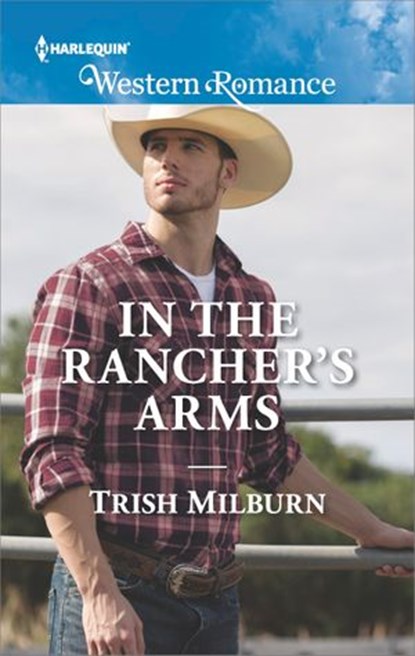 In the Rancher's Arms, Trish Milburn - Ebook - 9781488010705