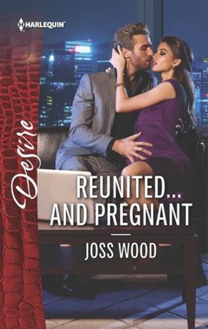 Reunited . . . and Pregnant, Joss Wood - Ebook - 9781488011658