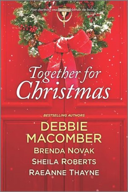 Together for Christmas, Debbie Macomber ; Brenda Novak ; Sheila Roberts ; RaeAnne Thayne - Ebook - 9781488035128