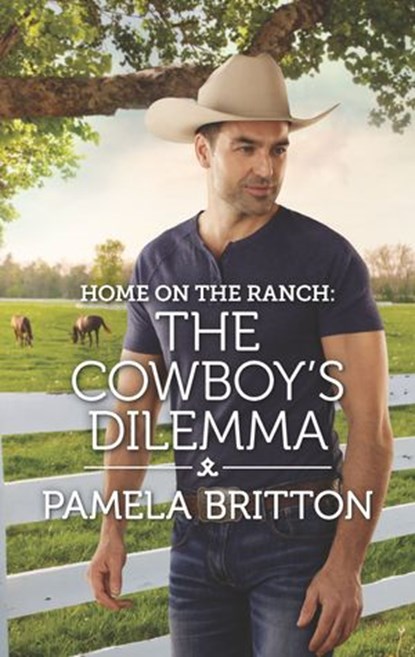 Home on the Ranch: The Cowboy's Dilemma, Pamela Britton - Ebook - 9781488035326