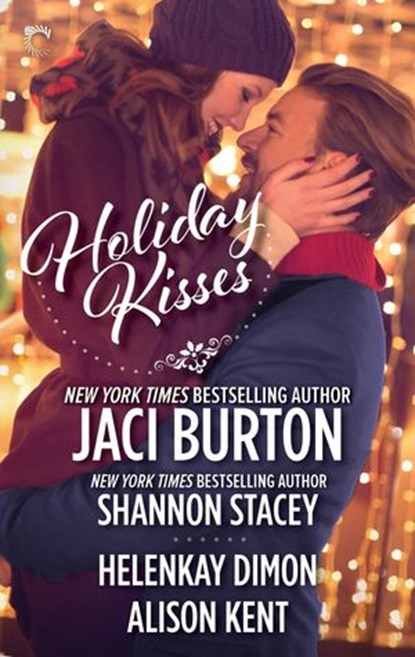 Holiday Kisses, Jaci Burton ; Shannon Stacey ; HelenKay Dimon ; Alison Kent - Ebook - 9781488049798