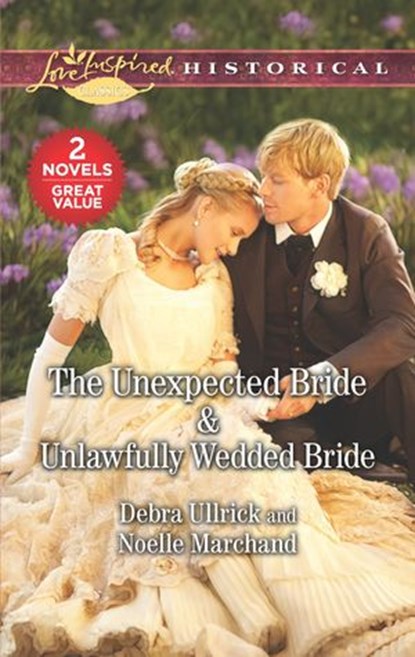 The Unexpected Bride & Unlawfully Wedded Bride, Debra Ullrick ; Noelle Marchand - Ebook - 9781488054600