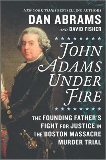 John Adams Under Fire, David Fisher ; Dan Abrams - Ebook - 9781488057229