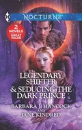Legendary Shifter & Seducing the Dark Prince | Barbara J. Hancock ; Jane Kindred | 