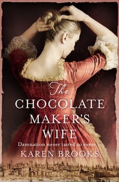 The Chocolate Maker's Wife, Karen Brooks - Ebook - 9781489261564