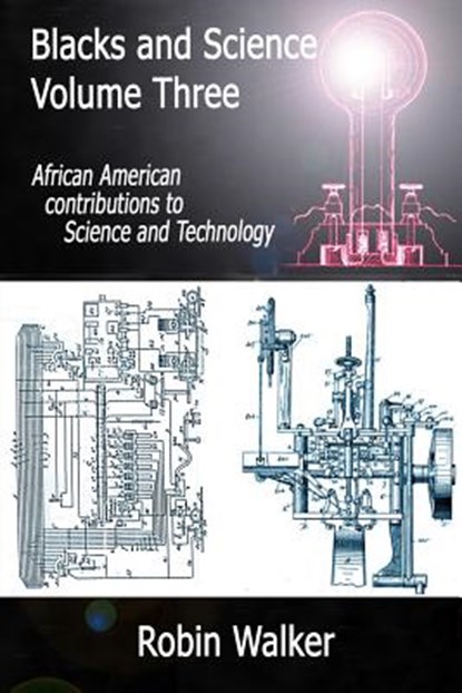 Blacks and Science Volume Three: African American Contributions to Science and Technology, MR Robin Walker - Paperback - 9781489518309