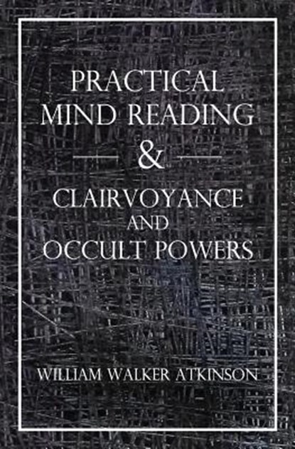 Practical Mind Reading & Clairvoyance and Occult Powers, Swami Panchadasi - Paperback - 9781489599087
