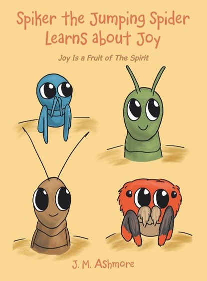 Spiker the Jumping Spider Learns About Joy, J. M. Ashmore - Gebonden - 9781489745330