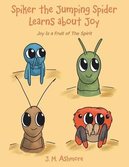 Spiker the Jumping Spider Learns About Joy, ASHMORE,  J. M. - Paperback - 9781489745347