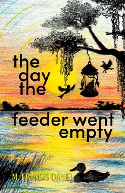 The Day The Feeder Went Empty, M. Francis Daniel - Paperback - 9781489751256