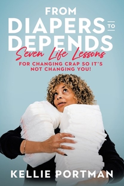 From Diapers to Depends, Kellie Portman - Paperback - 9781489751546