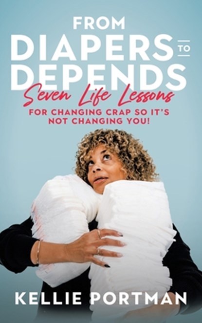 From Diapers to Depends, Kellie Portman - Gebonden - 9781489751553