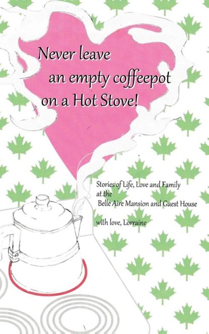 Never Leave an Empty CoffeePot on a Hot Stove!, Lorraine Svec - Paperback - 9781489751805