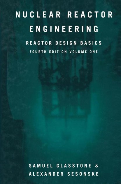 Nuclear Reactor Engineering, Samuel Glasstone ; Alexander Sesonske - Paperback - 9781489957535