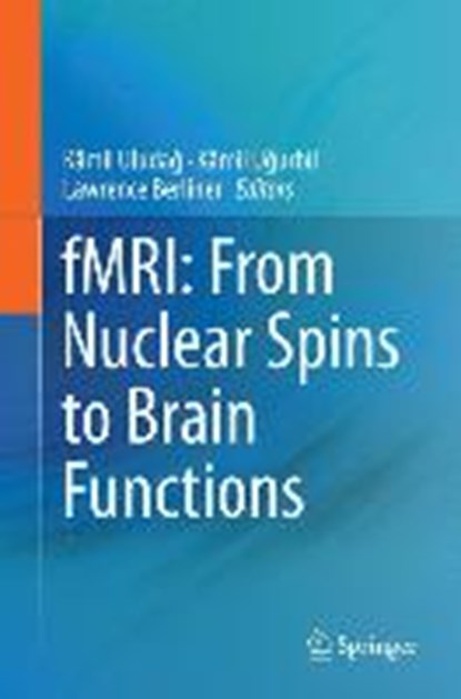 fMRI: From Nuclear Spins to Brain Functions, ULUDAG,  Kamil ; Ugurbil, Kamil ; Berliner, Lawrence - Gebonden - 9781489975904