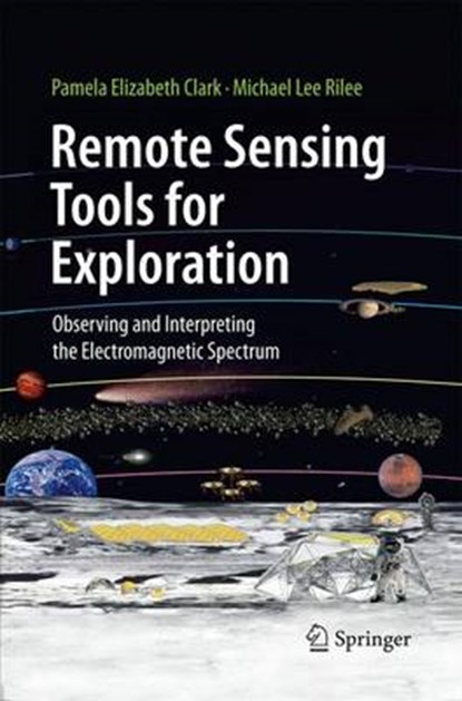Remote Sensing Tools for Exploration, Pamela Elizabeth Clark ; Michael Rilee - Paperback - 9781489982575