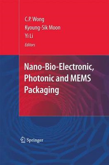 Nano-Bio- Electronic, Photonic and MEMS Packaging, C. P. Wong ; Kyoung-Sik Moon ; Yi Li - Paperback - 9781489983619