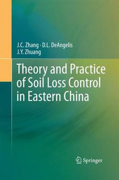Theory and Practice of Soil Loss Control in Eastern China, Yu Zhang ; D. L. DeAngelis ; J. Y. Zhuang - Paperback - 9781489988836
