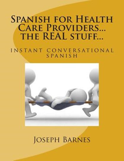 Spanish for Health Care...the REAL stuff...: instant conversational spanish, Esmeralda Coronado Barnes - Paperback - 9781490311951
