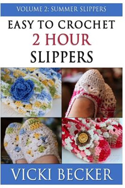 Easy To Crochet 2 Hour Slippers Volume 2: Summer Slippers, Vicki Becker - Paperback - 9781490336350