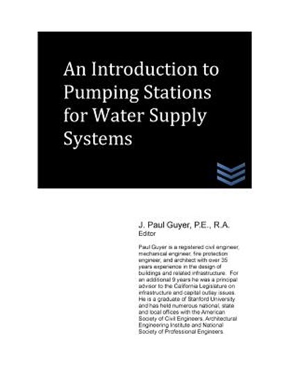 An Introduction to Pumping Stations for Water Supply Systems, J. Paul Guyer - Paperback - 9781490342573