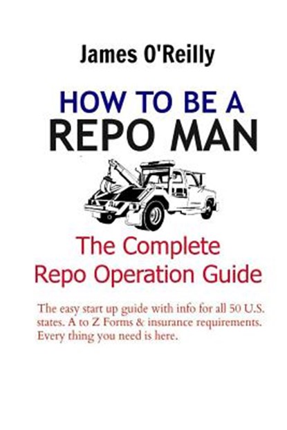 How to be a Repo Man: The Complete Repo Operation Guide, James O'Reilly - Paperback - 9781490384900