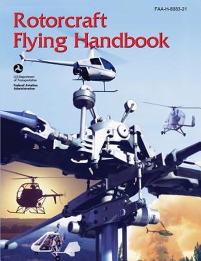 Rotorcraft Flying Handbook (FAA-H-8083-21), Federal Aviation Administration - Paperback - 9781490446691