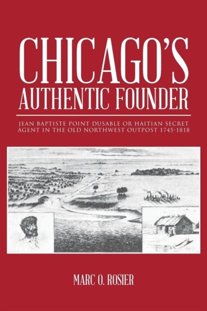 Chicago's Authentic Founder, Marc O Rosier - Paperback - 9781490726533
