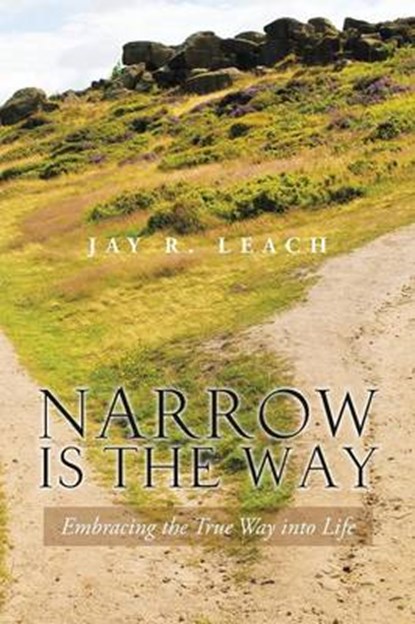 Narrow Is the Way, Jay R Leach - Overig - 9781490739373
