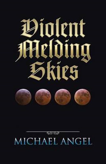 Violent Melding Skies, ANGEL,  Michael - Paperback - 9781490765624