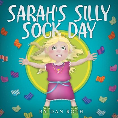 Sarah's Silly Sock Day, Daniel Roth - Paperback - 9781490845074